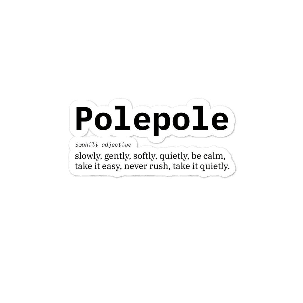 Polepole means Slow down and Take it Easy in Swahili